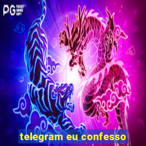 telegram eu confesso